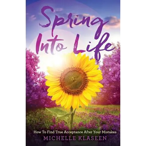 Spring Into Life: How To find True Acceptance After Your Mistakes