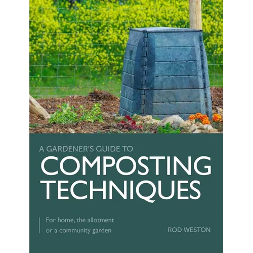Composting Techniques: For Home, the Allotment or a Community Garden