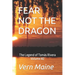 Fear Not the Dragon: Fear not the Dragon, Tho' Slay you it Might, If you're Failing in Courage, or Don't do what's Right. Fear not the Drag