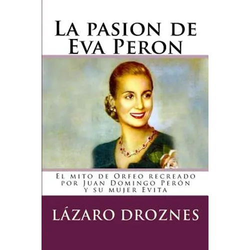 La pasion de Eva Peron: El mito de Orfeo recreado por Juan Domingo Perón y su mujer Evita