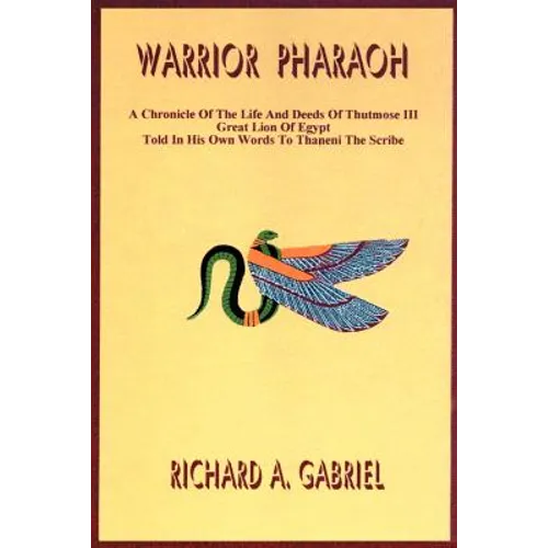 Warrior Pharaoh: A Chronicle of the Life and Deeds of Thutmose III, Great Lion of Egypt, Told in His Own Words to Thaneni the Scribe