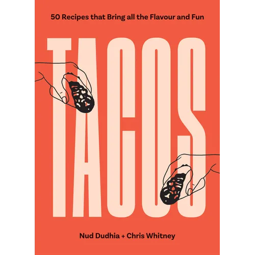 Tacos: Over 50 Recipes That Bring All the Flavour and Fun