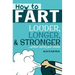 How To Fart - Louder, Longer, and Stronger...without soiling your undies!: Also learn how to fart on command, fart more often, and increase the smell.
