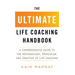 The Ultimate Life Coaching Handbook: A Comprehensive Guide to the Methodology, Principles, and Practice of Life Coaching