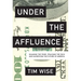 Under the Affluence: Shaming the Poor, Praising the Rich and Sacrificing the Future of America