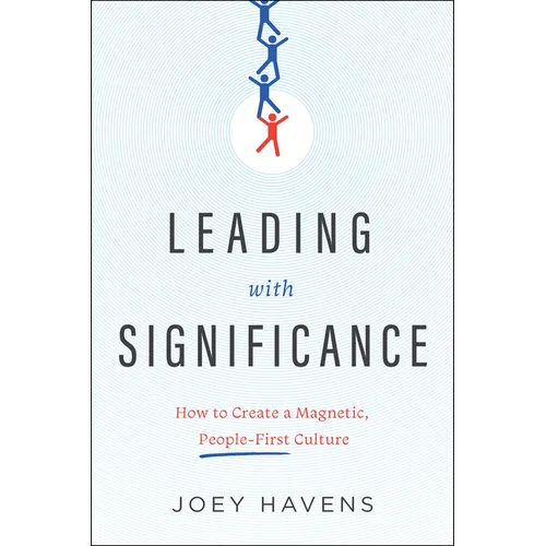 Leading with Significance: How to Create a Magnetic, People-First Culture
