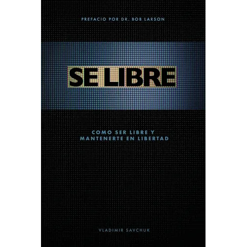 Se Libre: Como ser libre y mantenerte en libertad