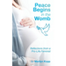 Peace Begins in the Womb: Reflections from a Pro-Life Feminist