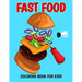 Fast Food Coloring Book for Kids: A Coloring Activity Book with Decadent Desserts, Burger, Pizza for Boys, Girls, Toddler, Preschooler & Kids Ages 4-8