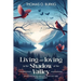 Living and Loving in the Shadow of The Valley: Reflections on life and love, death and grief, hope and rebirth