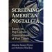 Screening American Nostalgia: Essays on Pop Culture Constructions of Past Times