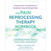 The Pain Reprocessing Therapy Workbook: Using the Brain's Neuroplasticity to Break the Cycle of Chronic Pain