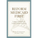 Reform Medicaid First:: Laying the Foundation for National Health Care Reform