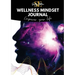 Wellness Mindset Journal: Self guide your mind to lift into your greatness!