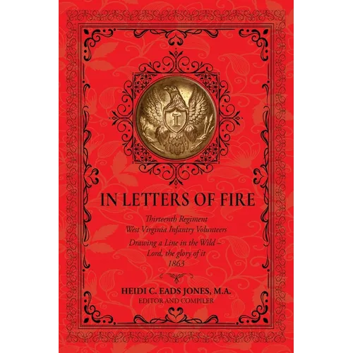In Letters of Fire: Thirteenth Regiment West Virginia Infantry Volunteers: Drawing a Line in the Wild - Lord, the glory of it - 1863