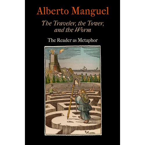 The Traveler, the Tower, and the Worm: The Reader as Metaphor