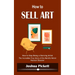 How to Sell Art: How to Stop Being a Starving Artist (Learn New Ways to Get Your Work Into the Interior Design Market and Sell More Art)