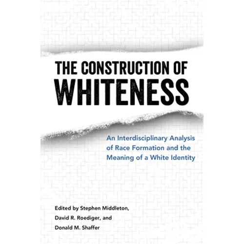 Construction of Whiteness: An Interdisciplinary Analysis of Race Formation and the Meaning of a White Identity
