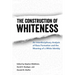 Construction of Whiteness: An Interdisciplinary Analysis of Race Formation and the Meaning of a White Identity