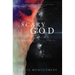 Scary God: Introducing the Fear of the Lord to the Postmodern Church