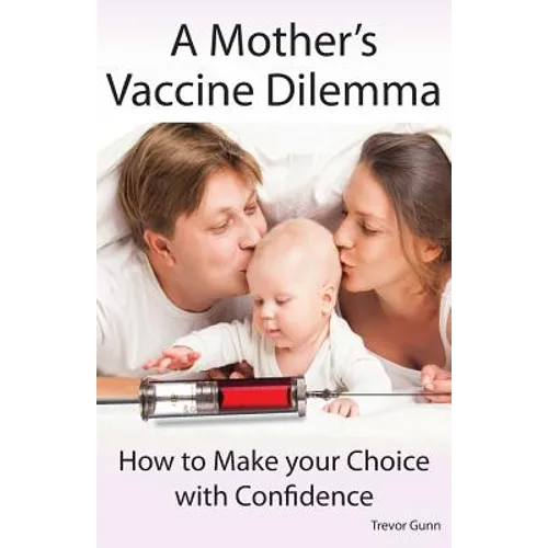 A Mother's Vaccine Dilemma - How to Make your Choice with Confidence