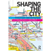 Shaping the City: Studies in History, Theory and Urban Design