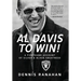 Al Davis to Win!: A Firsthand Account Of Silver & Black Greatness