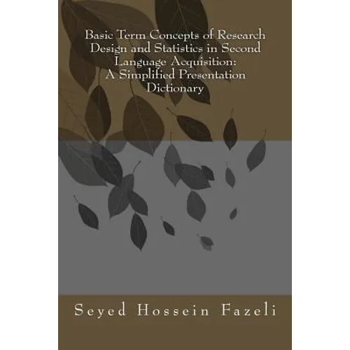 Basic Term Concepts of Research Design and Statistics in Second Language Acquisition: A Simplified Presentation Dictionary