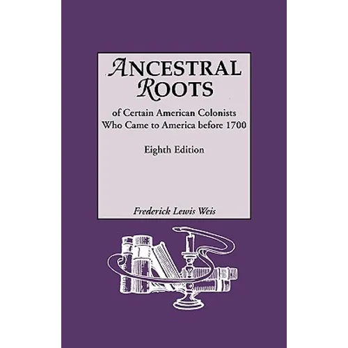 Ancestral Roots of Certain American Colonists Who Came to America Before 1700. Lineages from Afred the Great, Charlemagne, Malcolm of Scotland, Robert