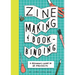 Zine Making and Bookbinding: A Beginner's Guide in 25 Projects