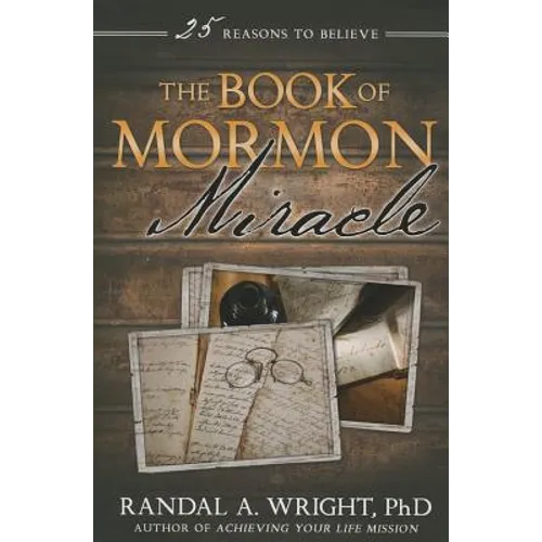 The Book of Mormon Miracle: 25 Reasons to Believe