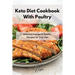 Keto Diet Cookbook With Poultry: Delicious Ketogenic Poultry Recipes for Your Diet