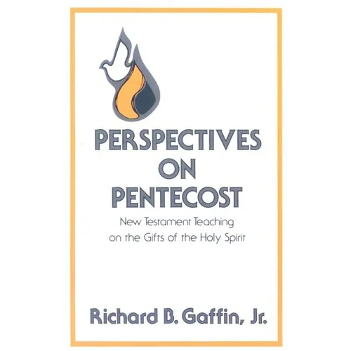 Perspectives on Pentecost: New Testament Teaching on the Gifts of the Holy Spirit