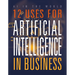 12 Uses for Artificial Intelligence in Business