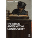 The Berlin Antisemitism Controversy