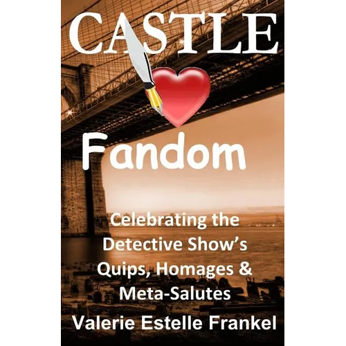 Castle Loves Fandom: Celebrating the Detective Show's Quips, Homages, and Meta-Salutes