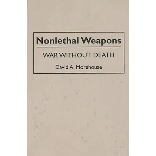 Nonlethal Weapons: War Without Death