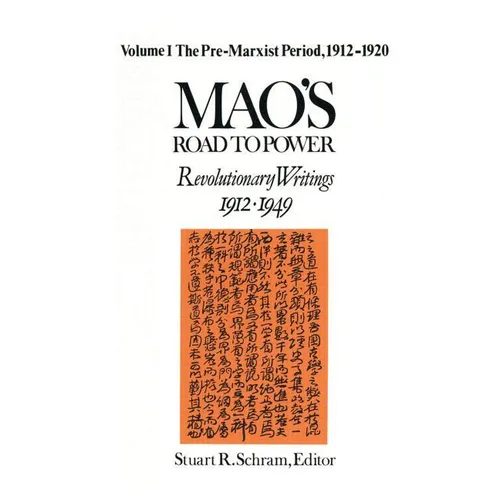 Mao's Road to Power: Revolutionary Writings, 1912-49: V. 1: Pre-Marxist Period, 1912-20: Revolutionary Writings, 1912-49
