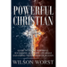 Powerful Christian: Guide to a More Powerful, Successful & Happier Life While Expanding the Kingdom of Heaven