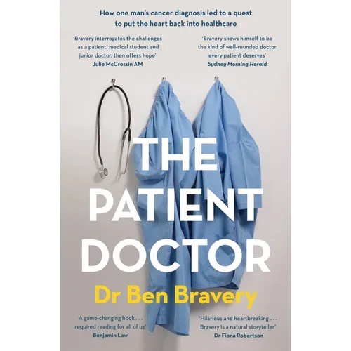 The Patient Doctor: How One Man's Cancer Diagnosis Led to a Quest to Put the Heart Back Into Healthcare
