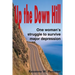 Up the Down Hill: One Woman's Struggle to Survive Major Depression