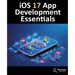 iOS 17 App Development Essentials: Developing iOS 17 Apps with Xcode 15, Swift, and SwiftUI
