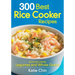 300 Best Rice Cooker Recipes: Also Including Legumes and Whole Grains