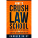 How to Crush Law School: Graduate at the Top of Your Class and Land the Job of Your Dreams
