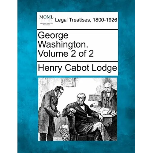George Washington. Volume 2 of 2