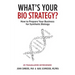 What's Your Bio Strategy?: How to Prepare Your Business for Synthetic Biology