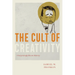 The Cult of Creativity: A Surprisingly Recent History