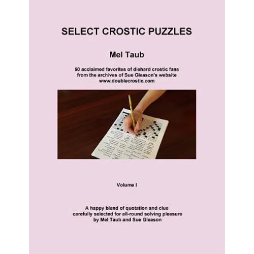 Select Crostic Puzzles: 50 acclaimed favorites of diehard crostic fans from the archives of Sue Gleason's website, www.doublecrostic.com A hap