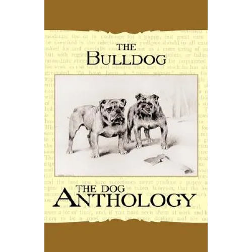 The Bulldog - A Dog Anthology (A Vintage Dog Books Breed Classic)
