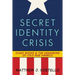 Secret Identity Crisis: Comic Books and the Unmasking of Cold War America